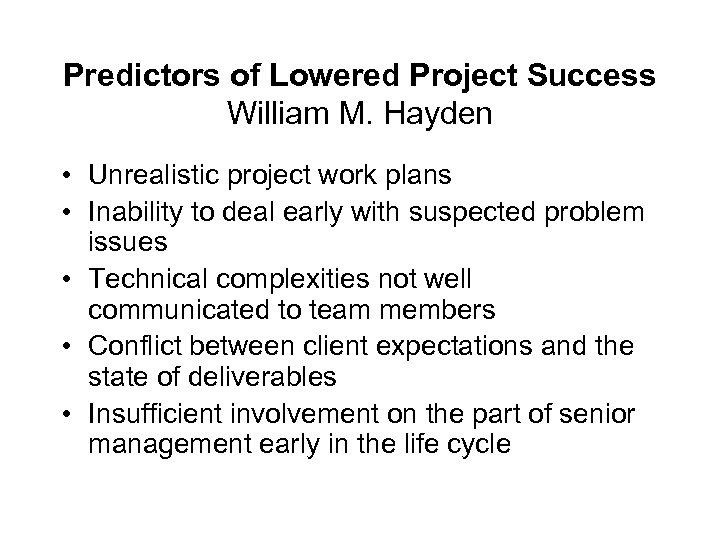 Predictors of Lowered Project Success William M. Hayden • Unrealistic project work plans •