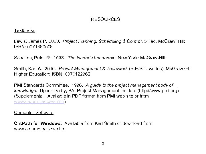 RESOURCES Textbooks Lewis, James P. 2000. Project Planning, Scheduling & Control, 3 rd ed.