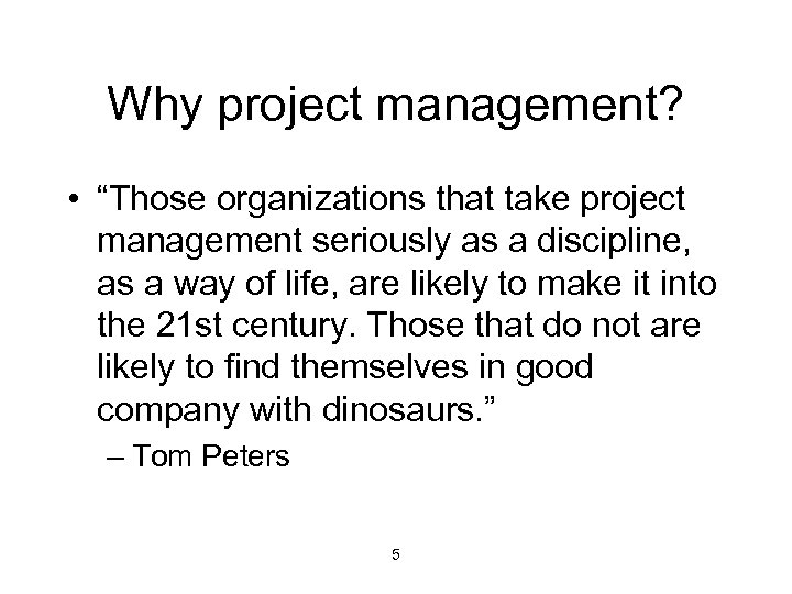 Why project management? • “Those organizations that take project management seriously as a discipline,