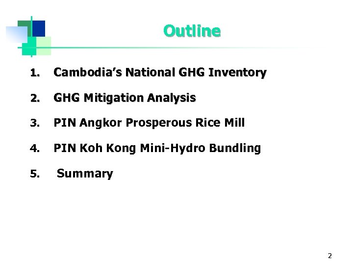 Outline 1. Cambodia’s National GHG Inventory 2. GHG Mitigation Analysis 3. PIN Angkor Prosperous