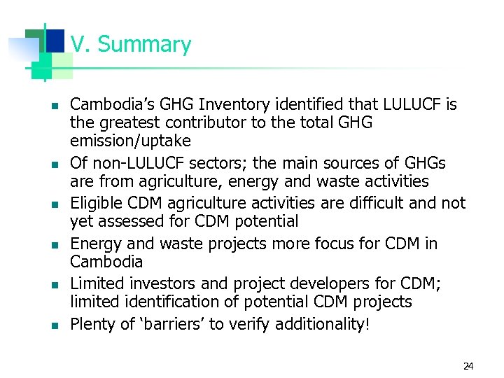 V. Summary n n n Cambodia’s GHG Inventory identified that LULUCF is the greatest