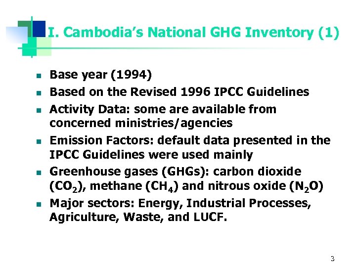 I. Cambodia’s National GHG Inventory (1) n n n Base year (1994) Based on