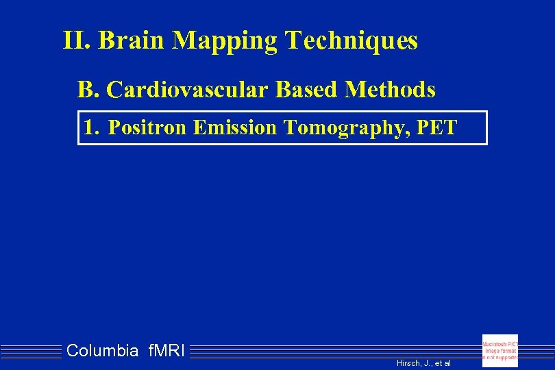 II. Brain Mapping Techniques B. Cardiovascular Based Methods 1. Positron Emission Tomography, PET Columbia