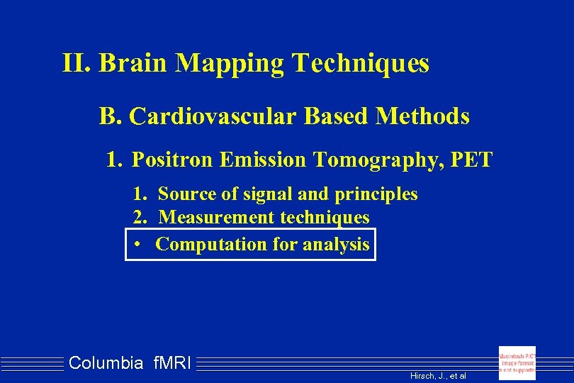 II. Brain Mapping Techniques B. Cardiovascular Based Methods 1. Positron Emission Tomography, PET 1.