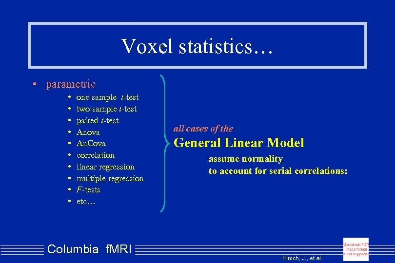 Voxel statistics… • parametric • • • one sample t-test two sample t-test paired