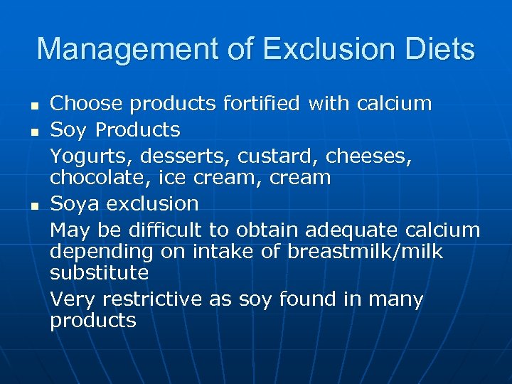 Management of Exclusion Diets n n n Choose products fortified with calcium Soy Products