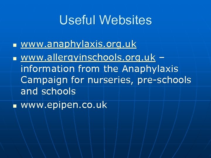 Useful Websites n n n www. anaphylaxis. org. uk www. allergyinschools. org. uk –