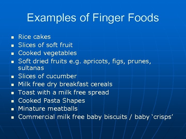 Examples of Finger Foods n n n n n Rice cakes Slices of soft