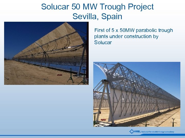 Solucar 50 MW Trough Project Sevilla, Spain First of 5 x 50 MW parabolic