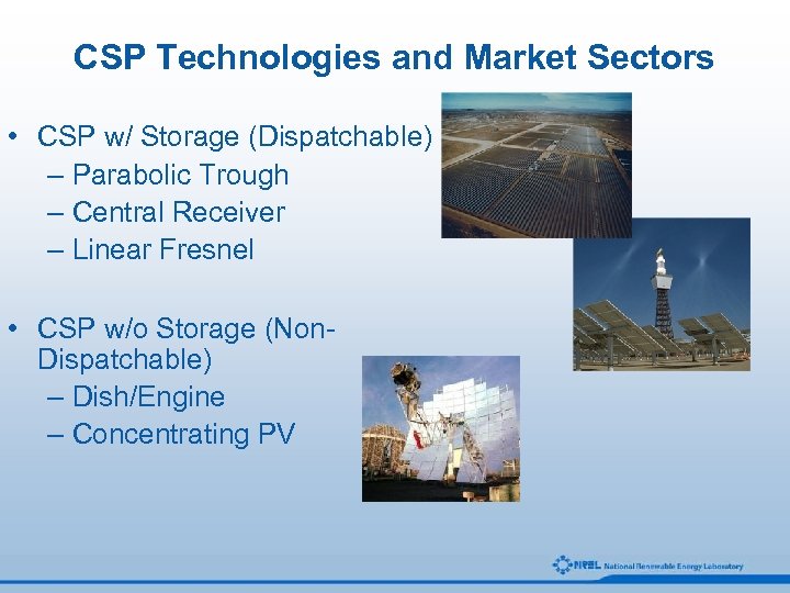 CSP Technologies and Market Sectors • CSP w/ Storage (Dispatchable) – Parabolic Trough –