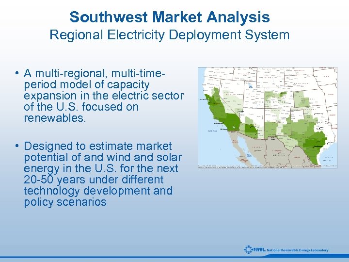 Southwest Market Analysis Regional Electricity Deployment System • A multi-regional, multi-timeperiod model of capacity