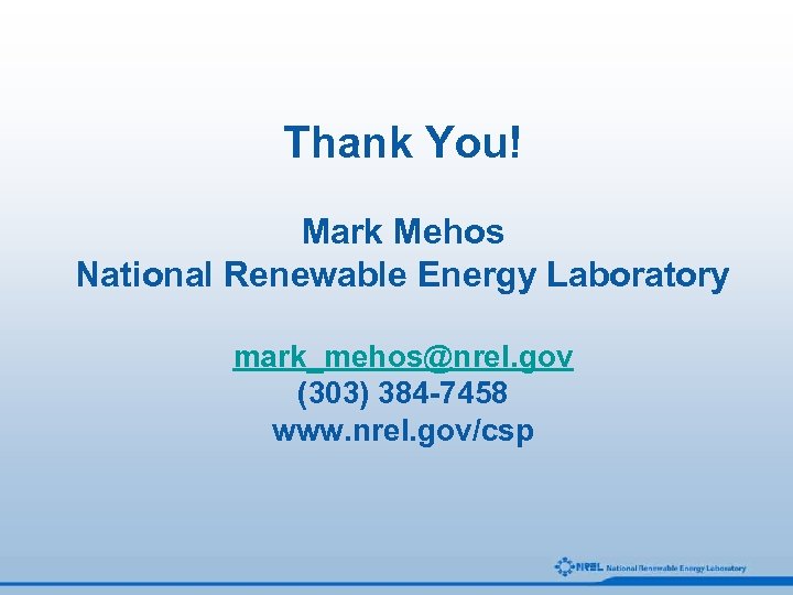 Thank You! Mark Mehos National Renewable Energy Laboratory mark_mehos@nrel. gov (303) 384 -7458 www.