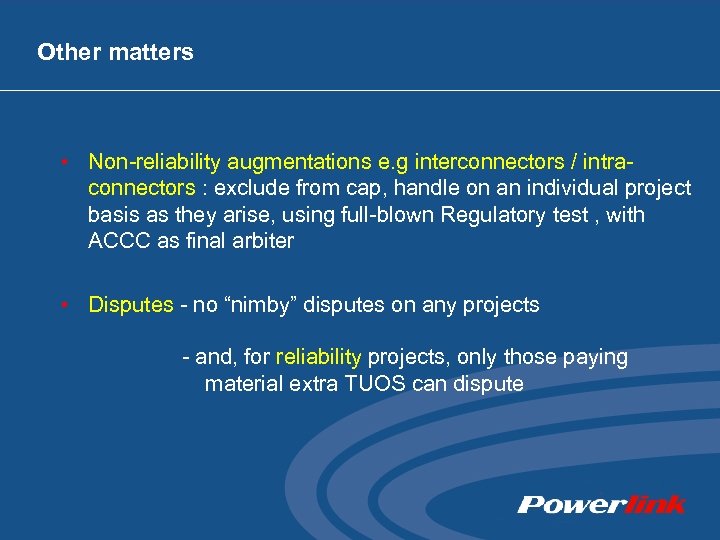 Other matters • Non-reliability augmentations e. g interconnectors / intra- connectors : exclude from