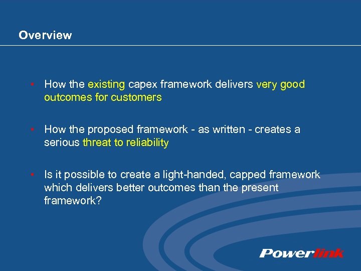 Overview • How the existing capex framework delivers very good outcomes for customers •