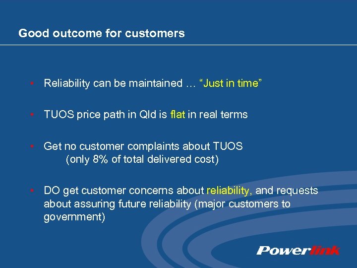 Good outcome for customers • Reliability can be maintained … “Just in time” •