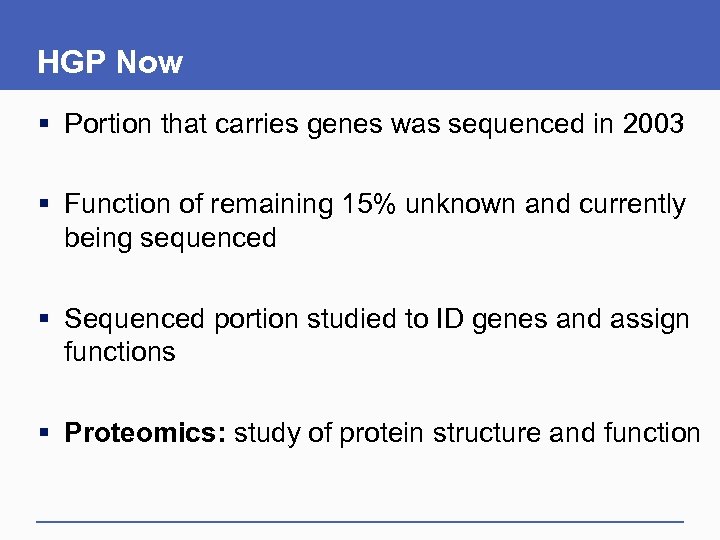 HGP Now § Portion that carries genes was sequenced in 2003 § Function of