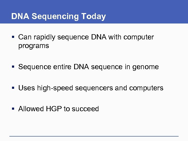 DNA Sequencing Today § Can rapidly sequence DNA with computer programs § Sequence entire