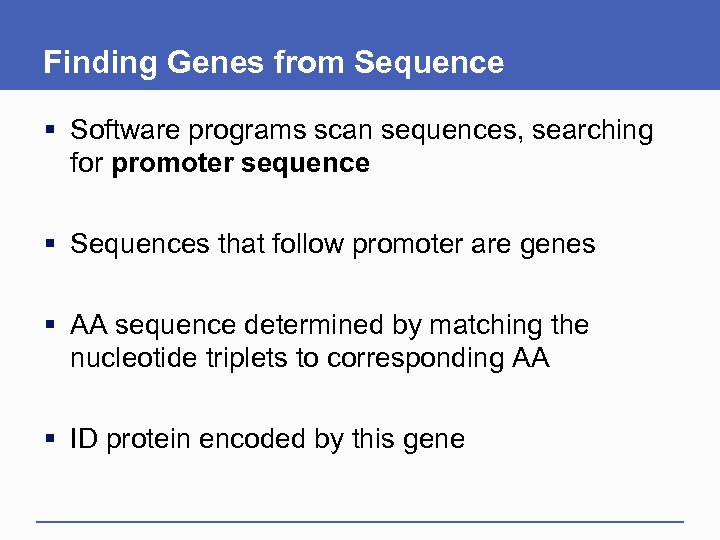 Finding Genes from Sequence § Software programs scan sequences, searching for promoter sequence §