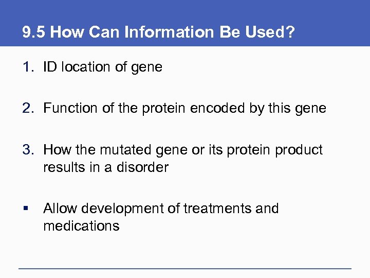 9. 5 How Can Information Be Used? 1. ID location of gene 2. Function