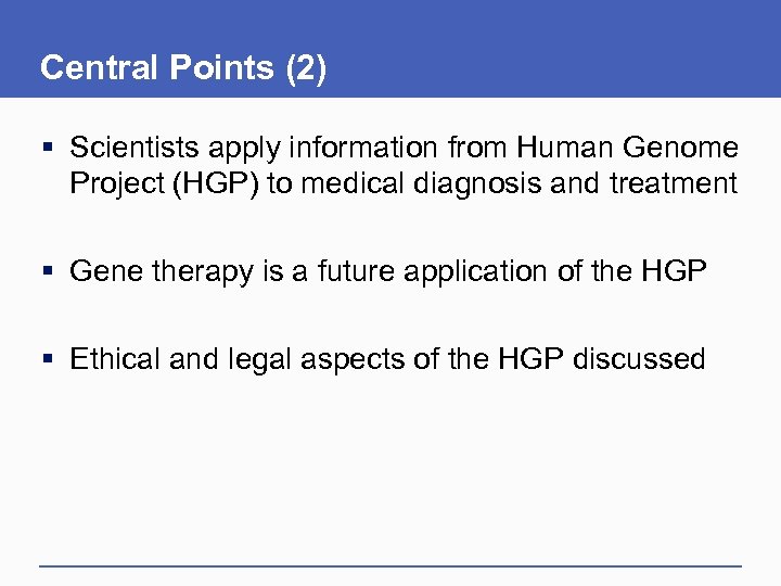 Central Points (2) § Scientists apply information from Human Genome Project (HGP) to medical