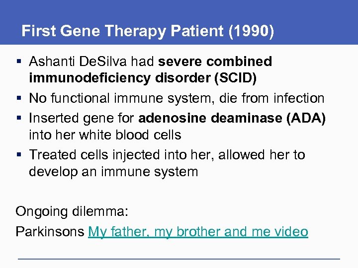 First Gene Therapy Patient (1990) § Ashanti De. Silva had severe combined immunodeficiency disorder