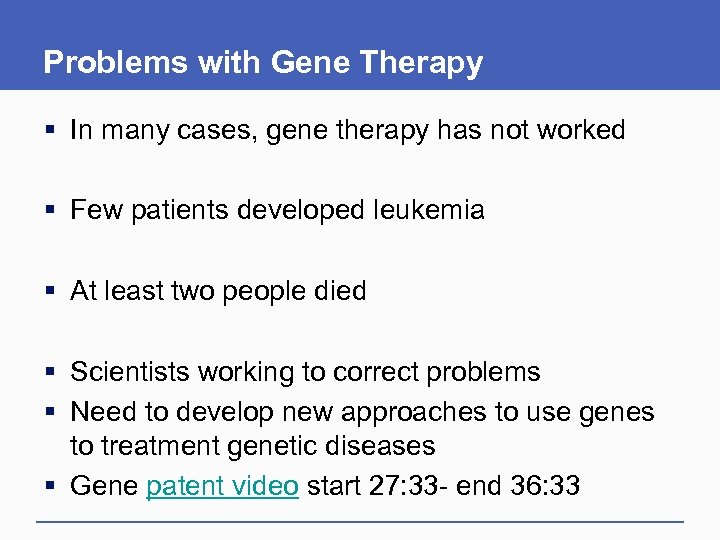 Problems with Gene Therapy § In many cases, gene therapy has not worked §