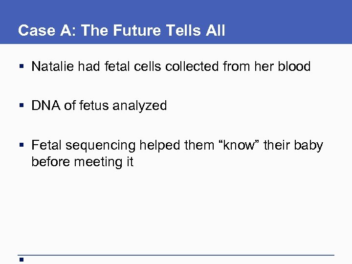 Case A: The Future Tells All § Natalie had fetal cells collected from her