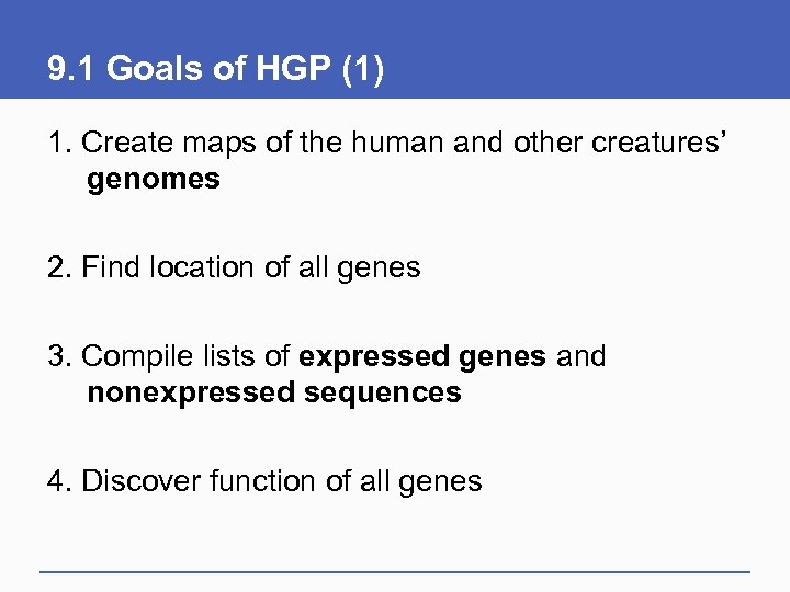 9. 1 Goals of HGP (1) 1. Create maps of the human and other