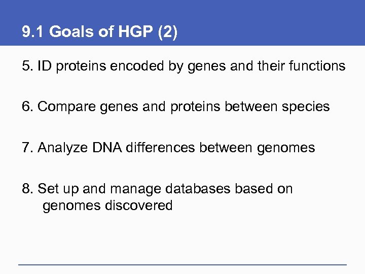 9. 1 Goals of HGP (2) 5. ID proteins encoded by genes and their