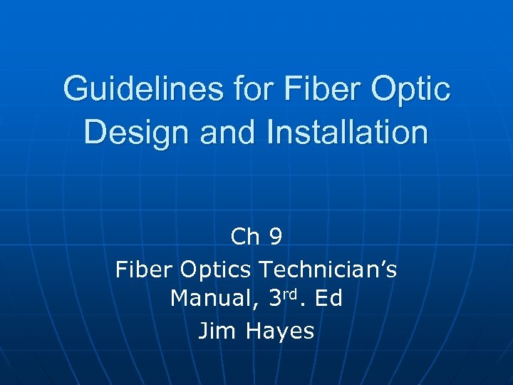 Guidelines for Fiber Optic Design and Installation Ch 9 Fiber Optics Technician’s Manual, 3