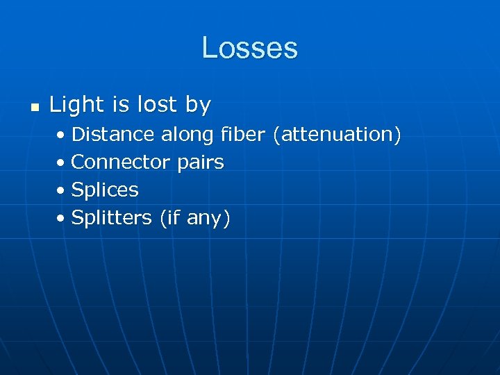 Losses n Light is lost by • Distance along fiber (attenuation) • Connector pairs