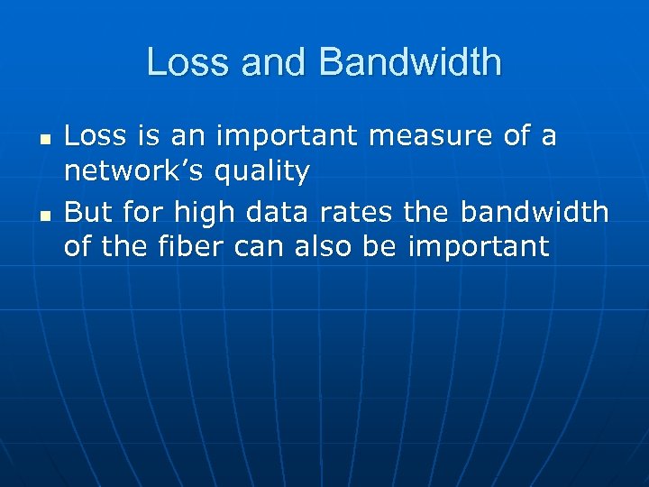 Loss and Bandwidth n n Loss is an important measure of a network’s quality