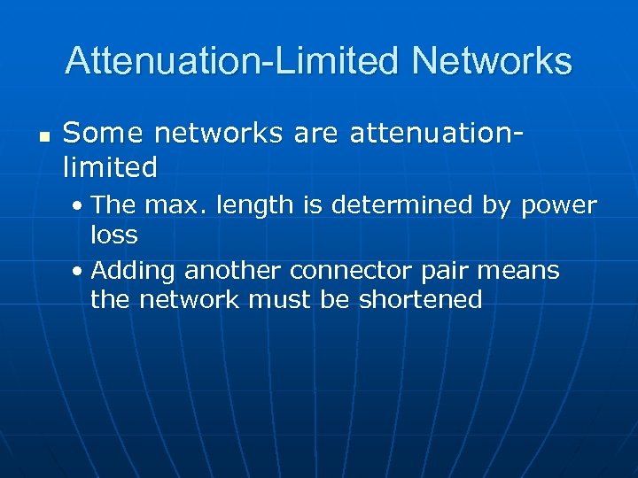 Attenuation-Limited Networks n Some networks are attenuationlimited • The max. length is determined by