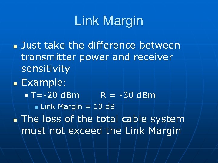 Link Margin n n Just take the difference between transmitter power and receiver sensitivity