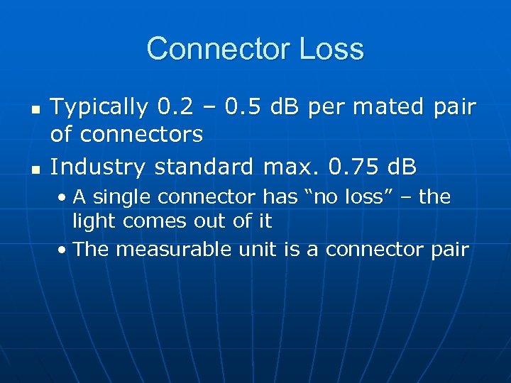 Connector Loss n n Typically 0. 2 – 0. 5 d. B per mated