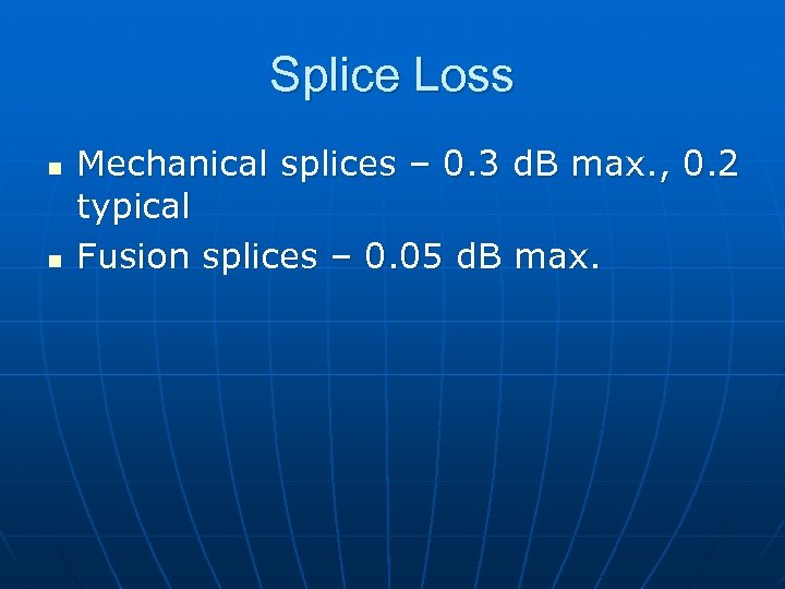 Splice Loss n n Mechanical splices – 0. 3 d. B max. , 0.