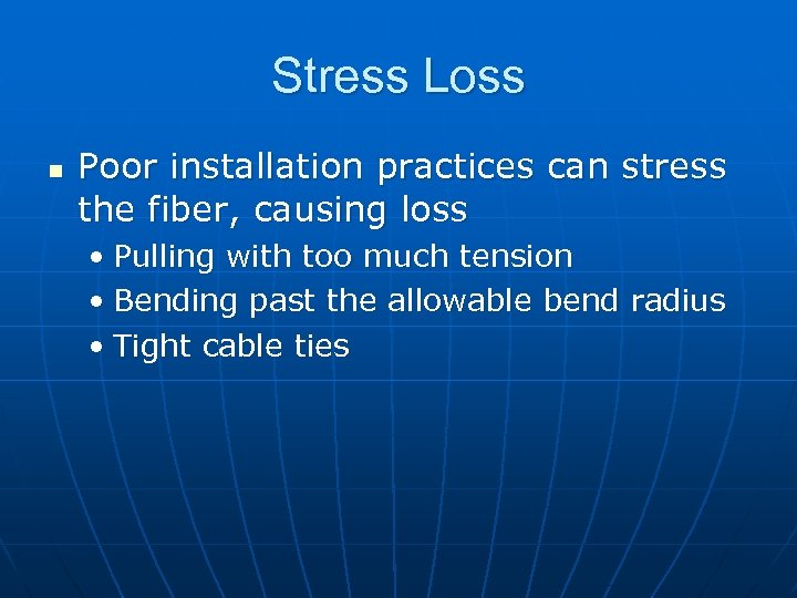 Stress Loss n Poor installation practices can stress the fiber, causing loss • Pulling