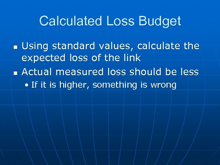 Calculated Loss Budget n n Using standard values, calculate the expected loss of the