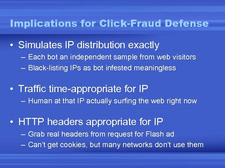 Implications for Click-Fraud Defense • Simulates IP distribution exactly – Each bot an independent