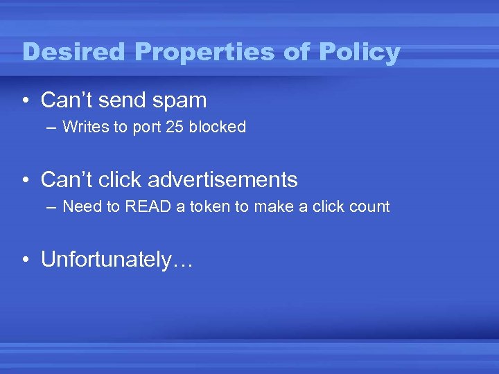 Desired Properties of Policy • Can’t send spam – Writes to port 25 blocked