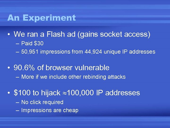 An Experiment • We ran a Flash ad (gains socket access) – Paid $30