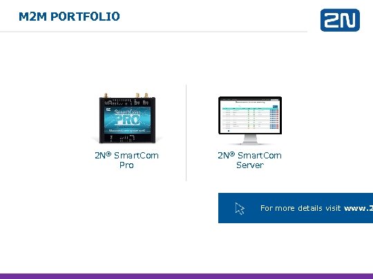 M 2 M PORTFOLIO 2 N® Smart. Com Pro 2 N® Smart. Com Server