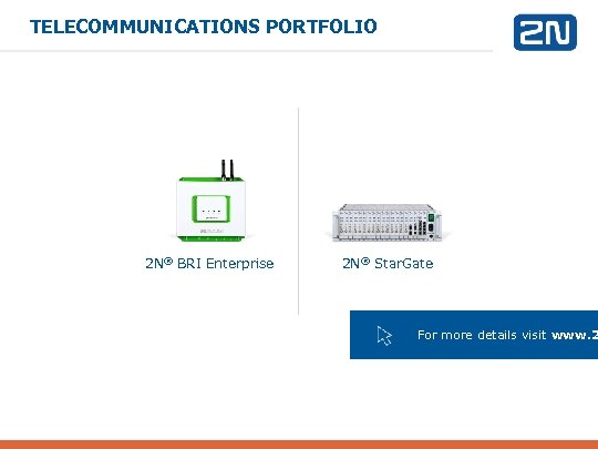 TELECOMMUNICATIONS PORTFOLIO 2 N® BRI Enterprise 2 N® Star. Gate For more details visit