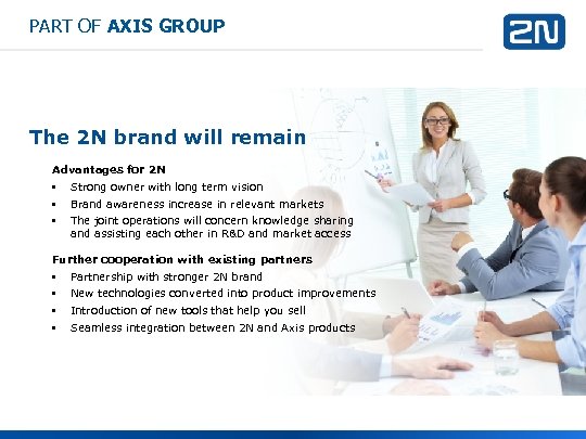 PART OF AXIS GROUP The 2 N brand will remain Advantages for 2 N