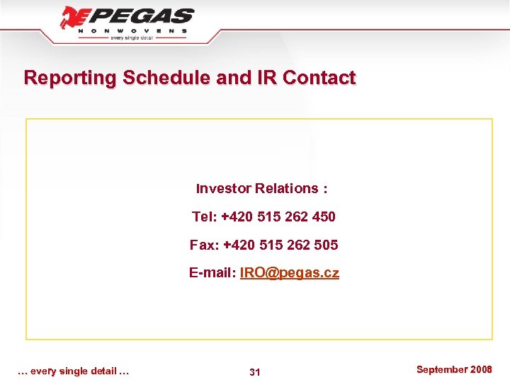 Reporting Schedule and IR Contact Investor Relations : Tel: +420 515 262 450 Fax: