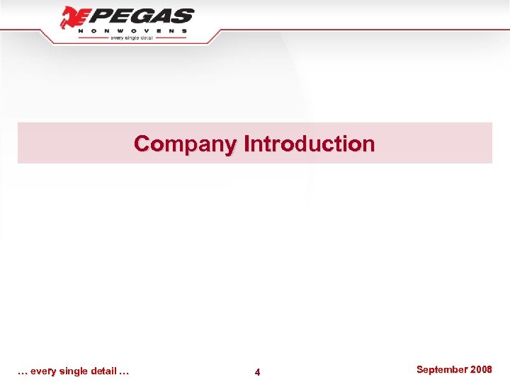 Company Introduction … every single detail … 4 September 2008 