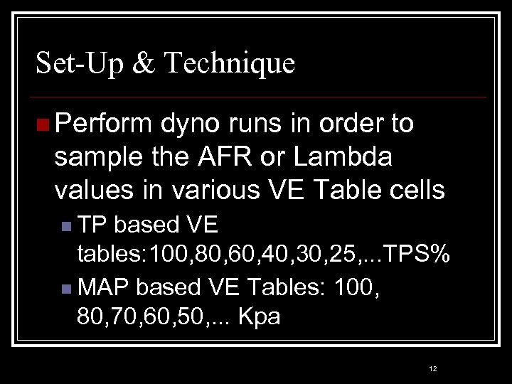 Set-Up & Technique n Perform dyno runs in order to sample the AFR or