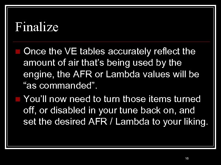 Finalize Once the VE tables accurately reflect the amount of air that’s being used