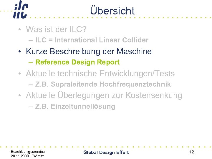 Übersicht • Was ist der ILC? – ILC = International Linear Collider • Kurze