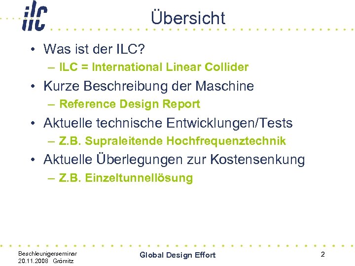 Übersicht • Was ist der ILC? – ILC = International Linear Collider • Kurze